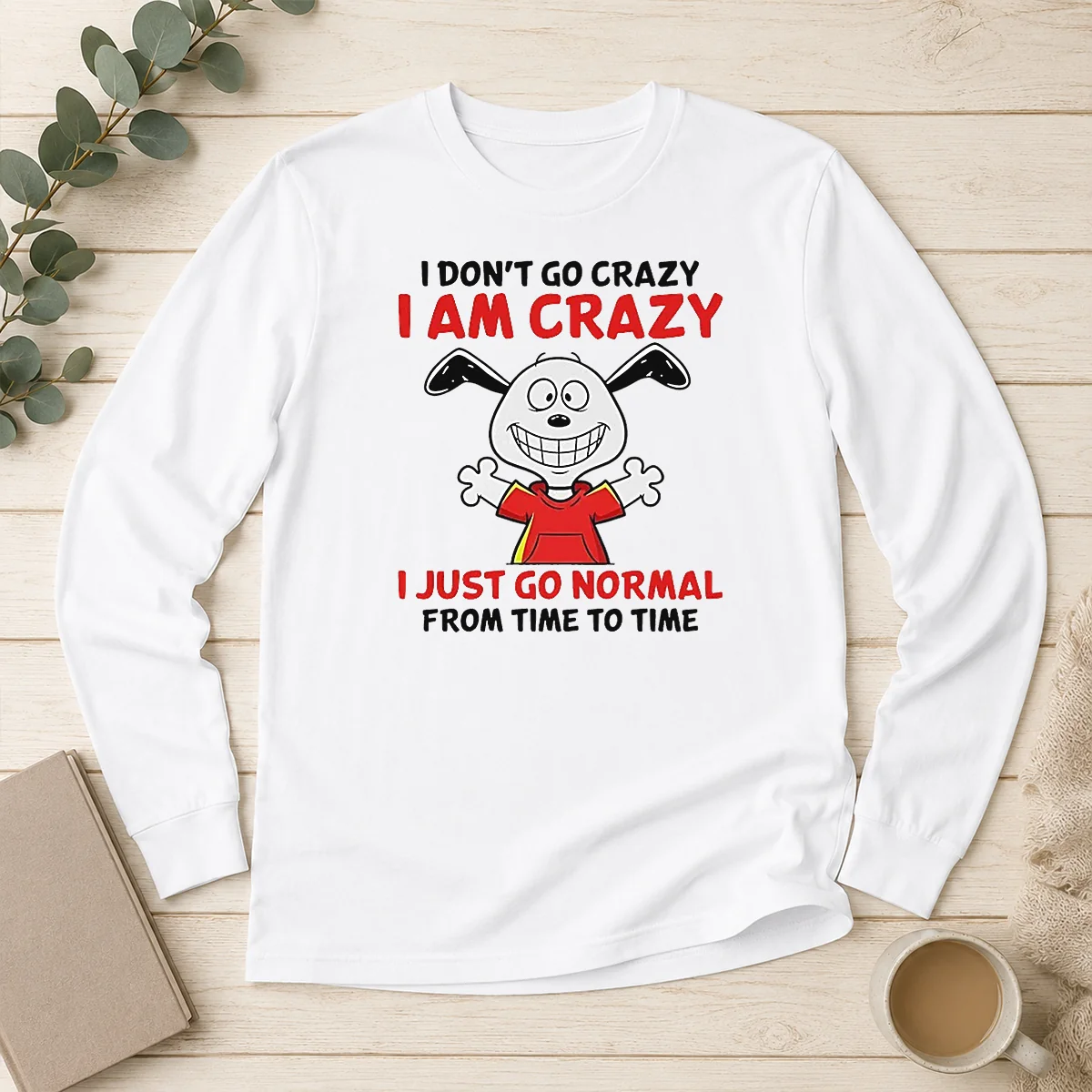 Good Snoopy I Don'T Go Crazy I Am Crazy I Just Go Normal From Time To Time long sleeve shirt in white with bold text design