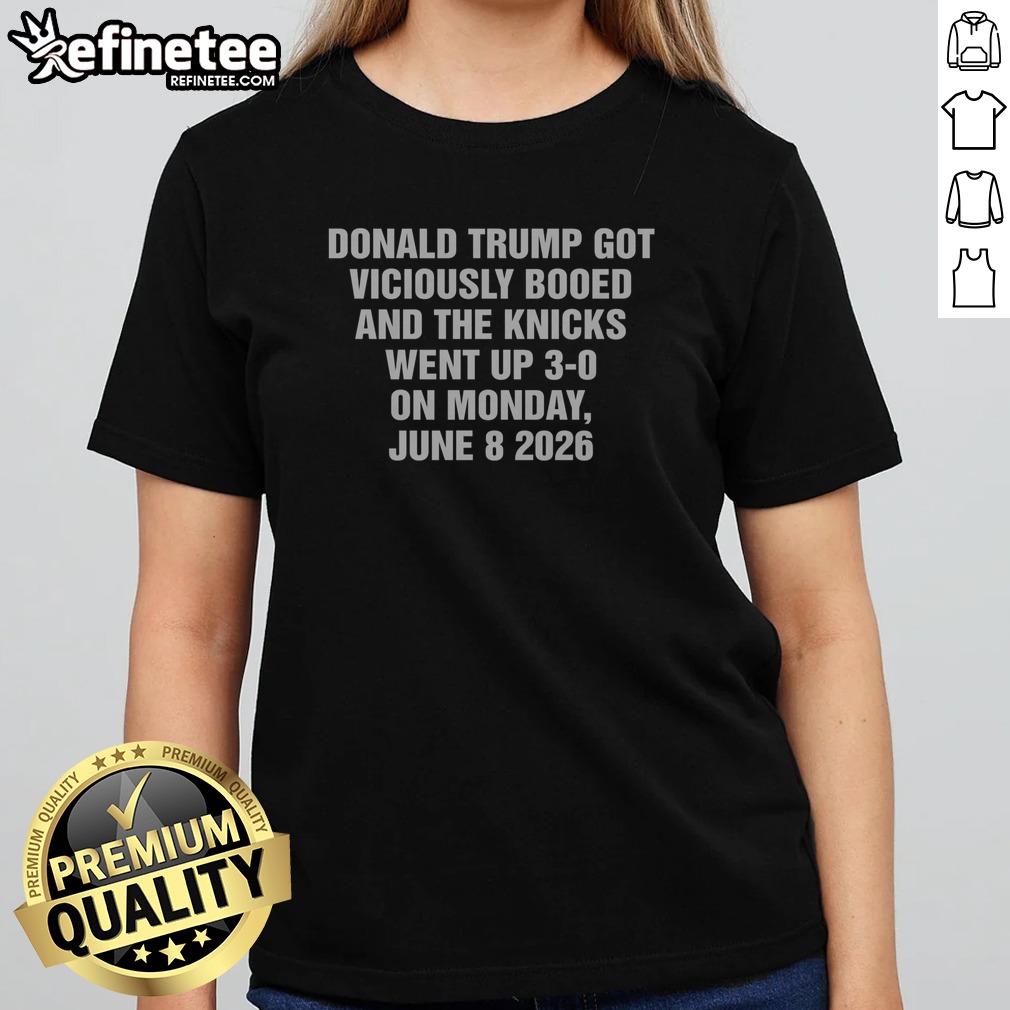Hot Donald Trump Got Viciously Booed On The Day The Basketball Team Went Up 3 0 t shirt on Classic Shirt Hot Donald Trump Got Viciously Booed On The Day The Basketball Team Went Up 3 0 t shirt shown as a classic shirt preview