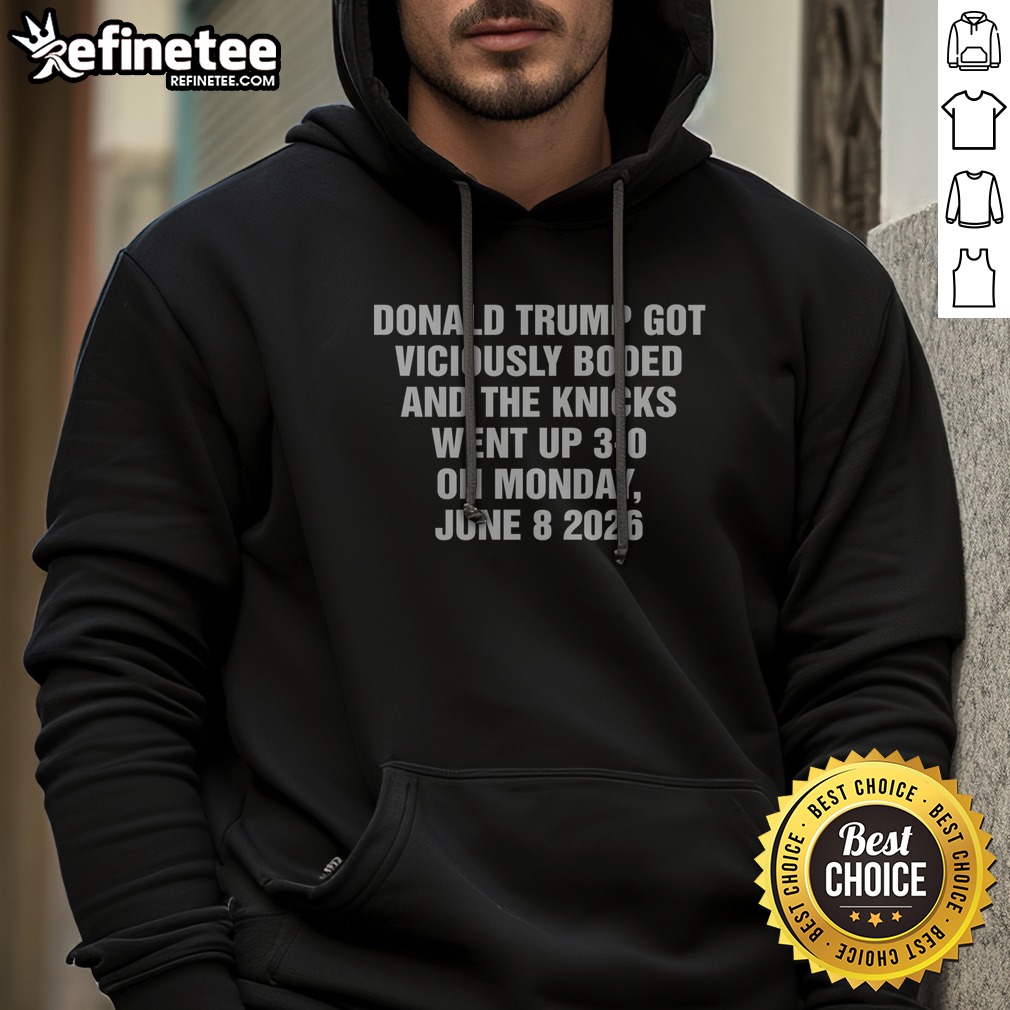 Hot Donald Trump Got Viciously Booed On The Day The Basketball Team Went Up 3 0 t shirt on Hoodie Hot Donald Trump Got Viciously Booed On The Day The Basketball Team Went Up 3 0 t shirt shown as a hoodie preview