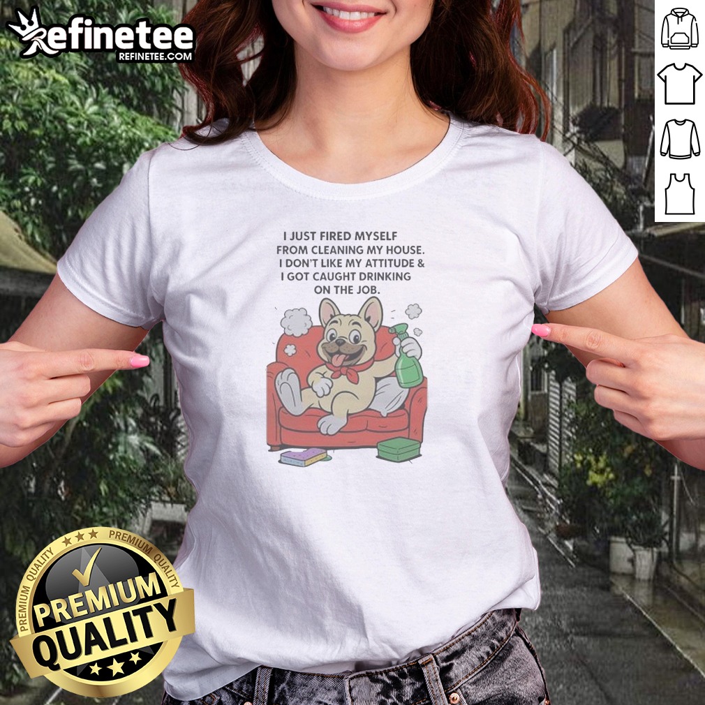 Hot French Bulldog I Just Fired Shirt Hot French Bulldog I Just Fired Shirt