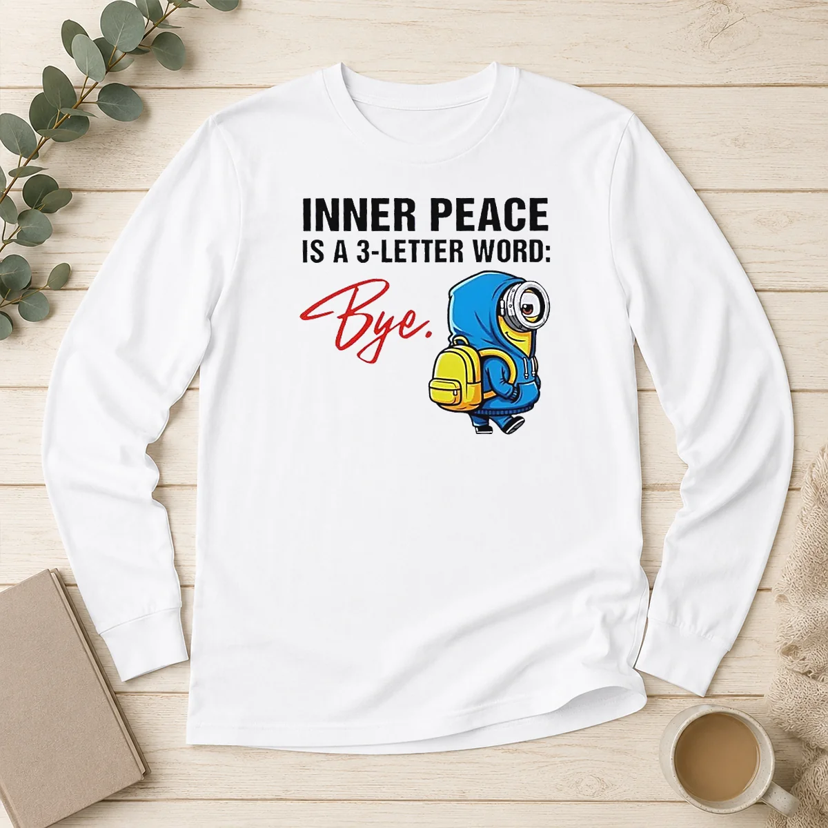Hot Minions Inner Peace Is A 3 Letter Word Bye Long Sleeve Shirt