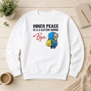 Hot Minions Inner Peace Is A 3 Letter Word Bye Sweater