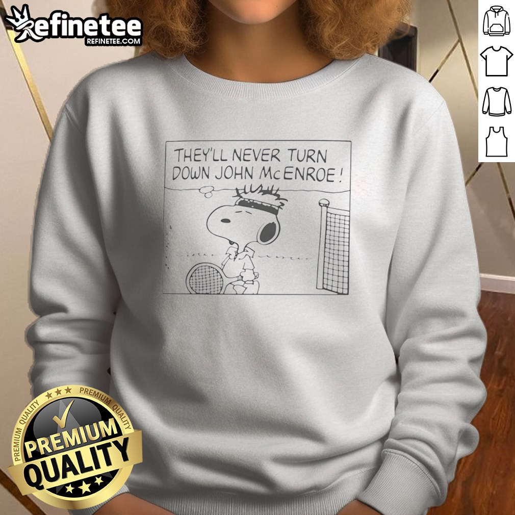 Hot Snoopy They'll Never Turn Down John Mcenroe T Shirt on Sweatshirt Hot Snoopy They'll Never Turn Down John Mcenroe T Shirt shown as a sweatshirt preview