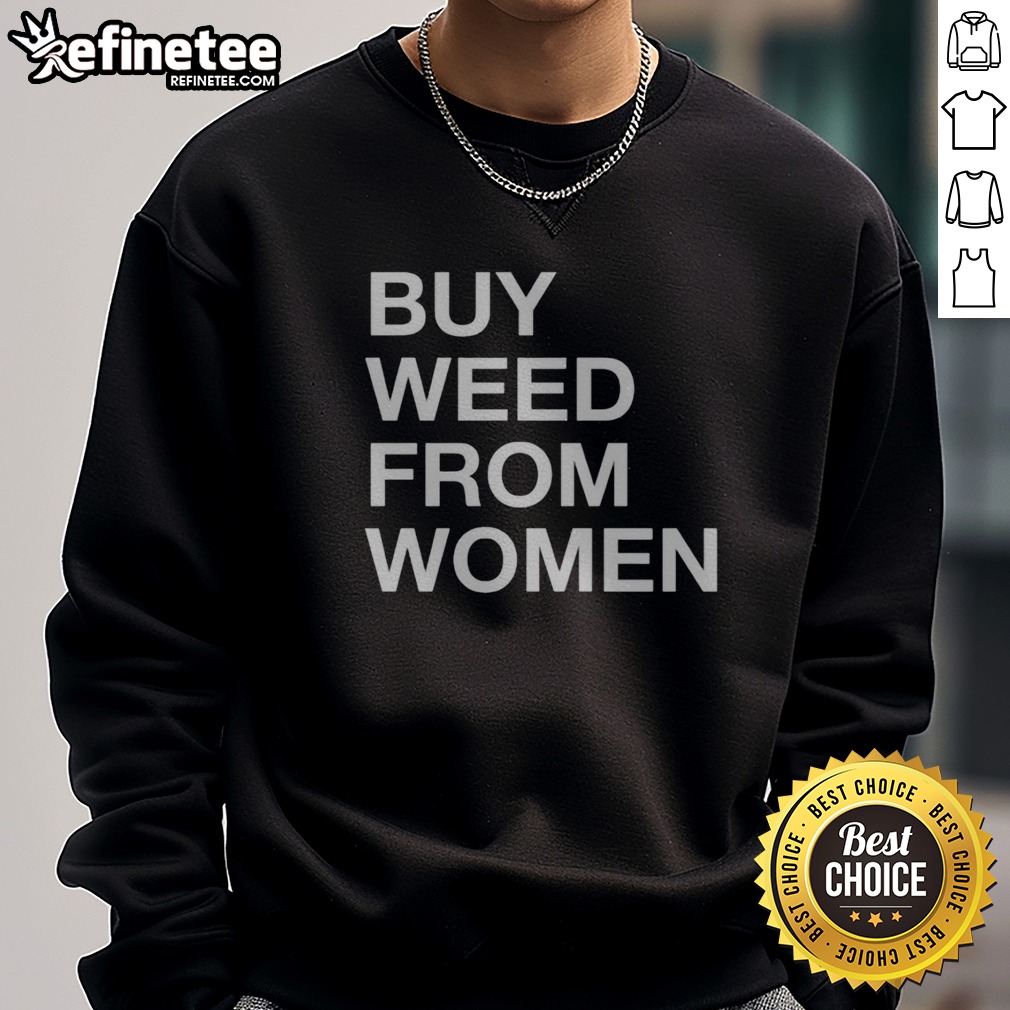 Nice Buy Weed From Women Bold Text t shirt on Ladies Shirt Nice Buy Weed From Women Bold Text t shirt shown as a ladies shirt preview