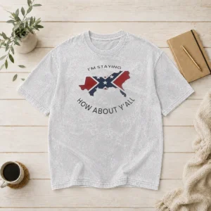 Nice I'M Staying How About Y'All Confederate Flag Washed T-Shirt