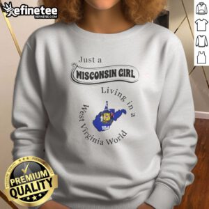 Nice Just A Wisconsin Girl Living In A West Virginia World sweatshirt in heather gray with bold white text