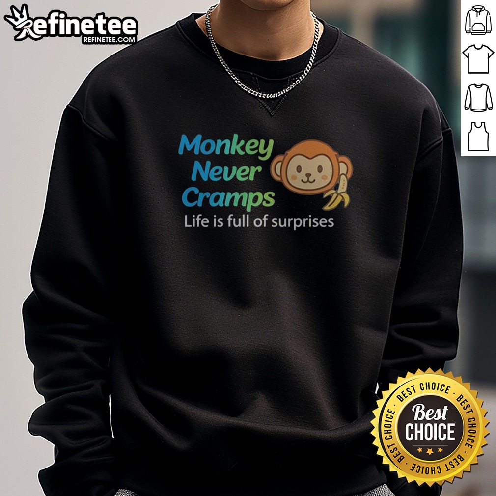 Nice Monkey Never Cramps Life Is Full Of Surprises T Shirt on Sweatshirt Nice Monkey Never Cramps Life Is Full Of Surprises T Shirt shown as a sweatshirt preview