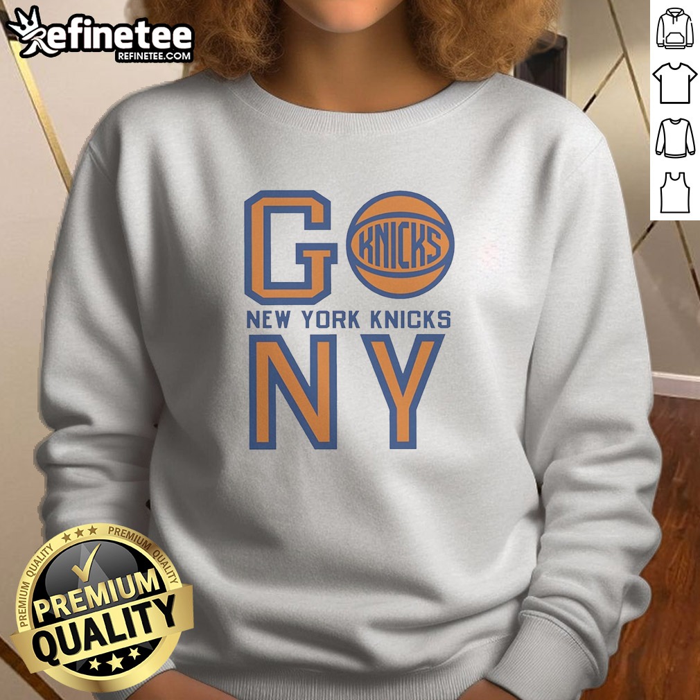 Nice New York Knicks Go New York Knicks NY Basketball Team T Shirt on Sweatshirt Nice New York Knicks Go New York Knicks NY Basketball Team T Shirt shown as a sweatshirt preview