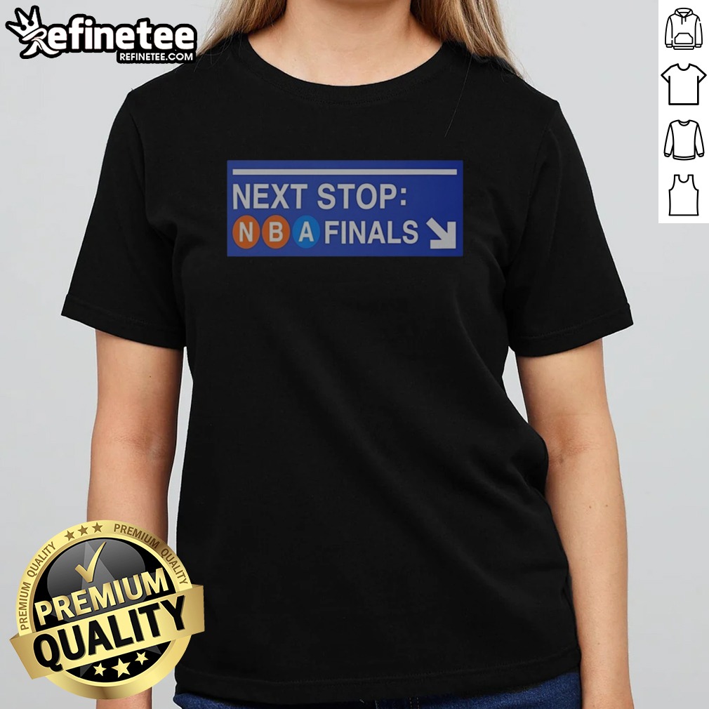 Nice New York Knicks Next Stop NBA Finals Subway Sign T Shirt on Classic Shirt Nice New York Knicks Next Stop NBA Finals Subway Sign T Shirt shown as a classic shirt preview