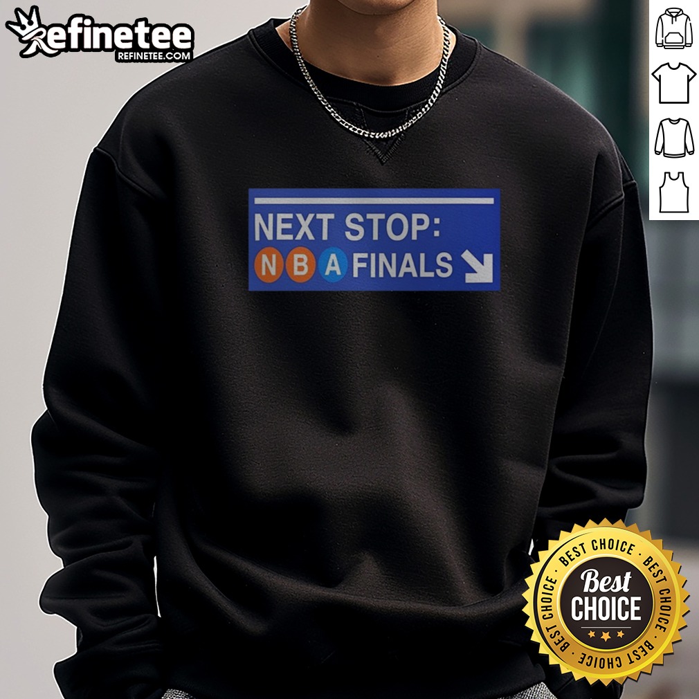 Nice New York Knicks Next Stop NBA Finals Subway Sign T Shirt on Sweatshirt Nice New York Knicks Next Stop NBA Finals Subway Sign T Shirt shown as a sweatshirt preview