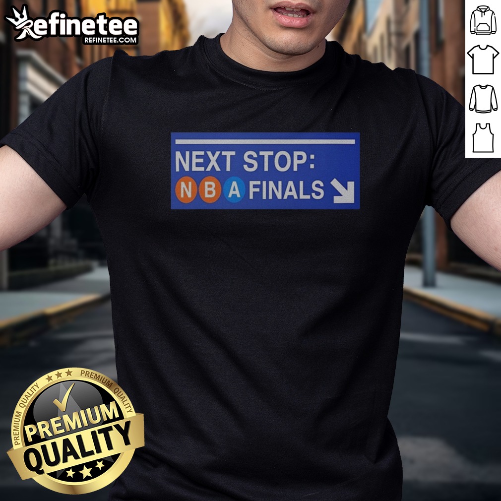 Nice New York Knicks Next Stop NBA Finals Subway Sign T Shirt on Classic Shirt Nice New York Knicks Next Stop NBA Finals Subway Sign T Shirt shown as a classic shirt preview