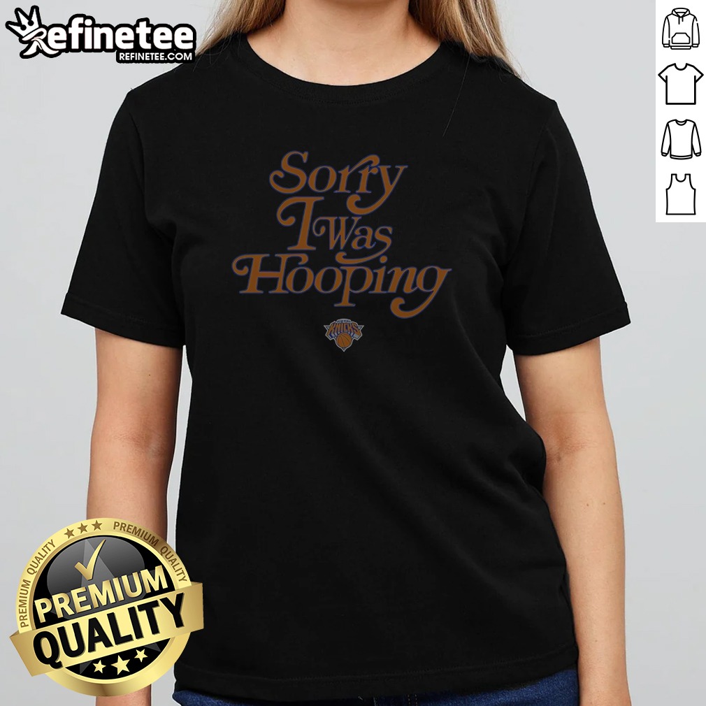 Nice New York Knicks Sorry I Shirt Nice New York Knicks Sorry I Shirt