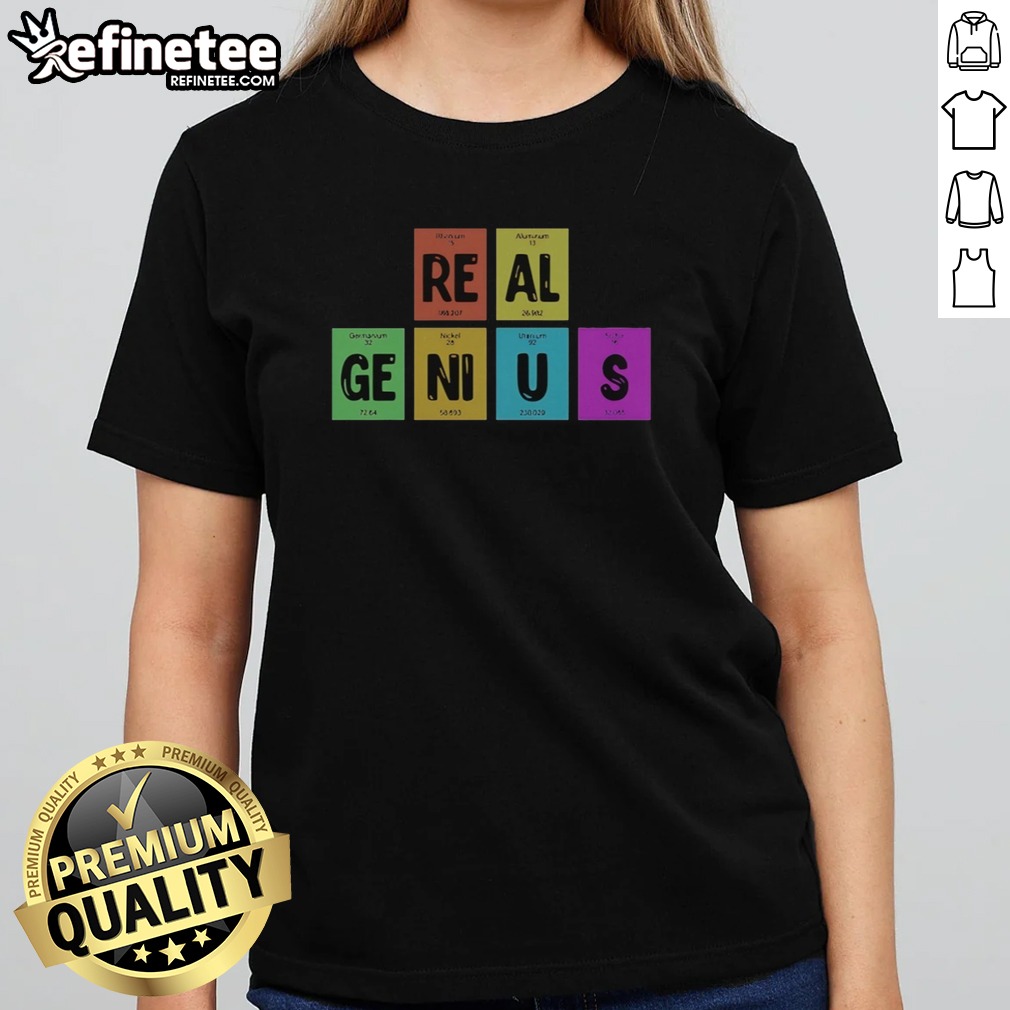 Nice Periodic Table Of Elements Real Genius Vintage t shirt on Classic Shirt Nice Periodic Table Of Elements Real Genius Vintage t shirt shown as a classic shirt preview