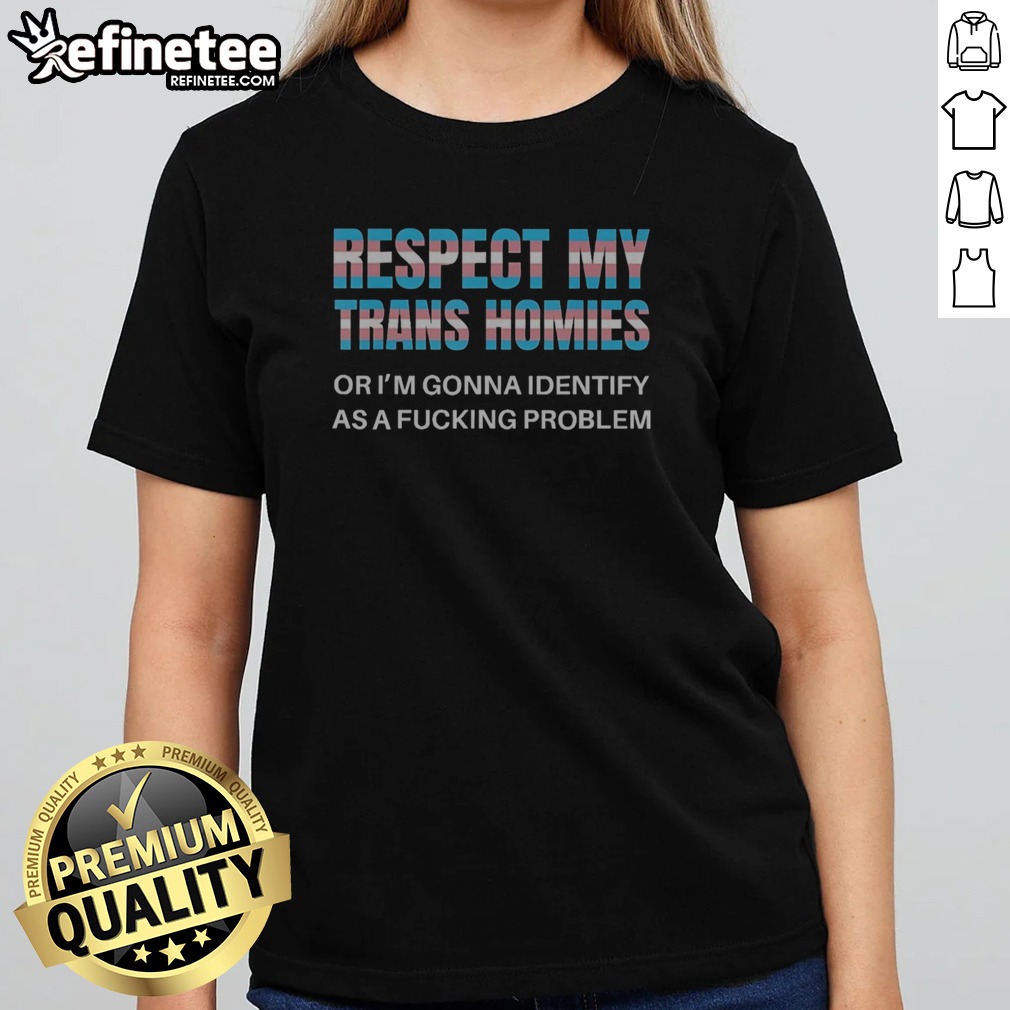 Nice Respect My Trans Homies Gay Pride Month Lgbtq T Shirt on Classic Shirt Nice Respect My Trans Homies Gay Pride Month Lgbtq T Shirt shown as a classic shirt preview