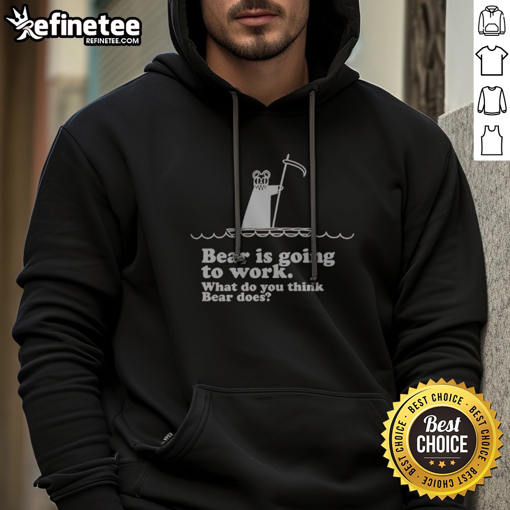 Official Bear Is Going To Work What Do You Think Bear Does T Shirt on Hoodie Official Bear Is Going To Work What Do You Think Bear Does T Shirt shown as a hoodie preview