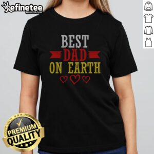Official Best Dad On Earth girlt shirt featuring a fun and loving dad-themed design.