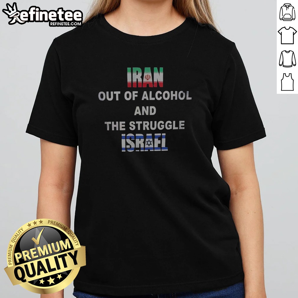 Official Iran Israel Flag Out Of Alcohol And The Struggle T Shirt on Classic Shirt Official Iran Israel Flag Out Of Alcohol And The Struggle T Shirt shown as a classic shirt preview