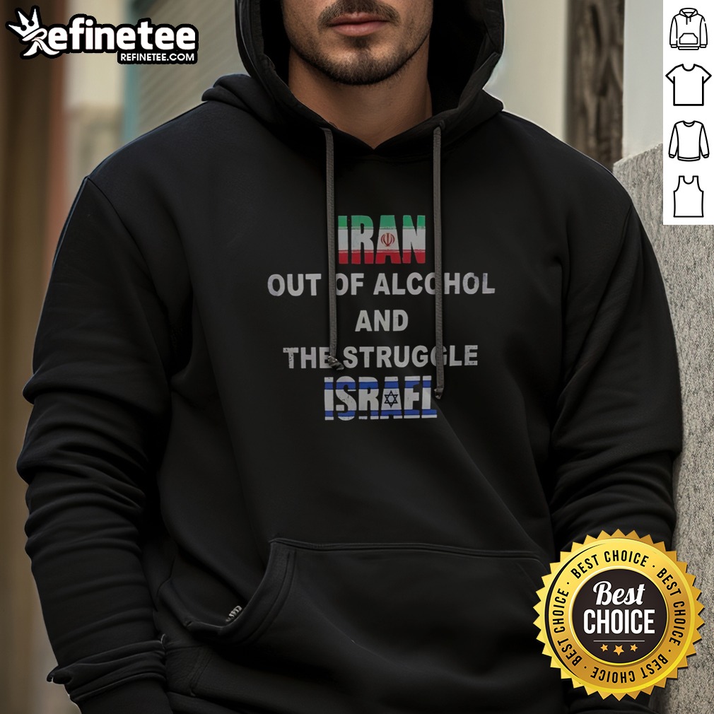 Official Iran Israel Flag Out Of Alcohol And The Struggle T Shirt on Hoodie Official Iran Israel Flag Out Of Alcohol And The Struggle T Shirt shown as a hoodie preview