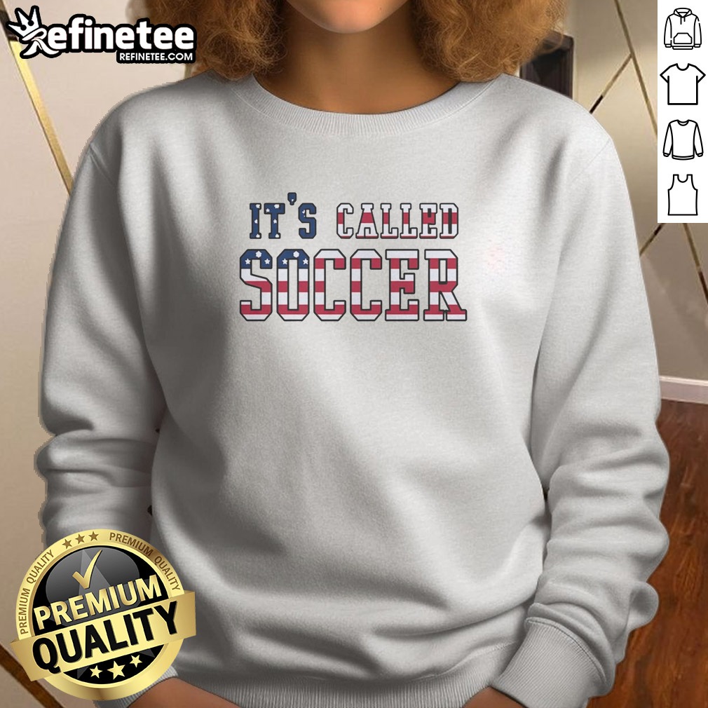 Official It'S Called Soccer USA Flag American Humor Bold T Shirt on Sweatshirt Official It'S Called Soccer USA Flag American Humor Bold T Shirt shown as a sweatshirt preview