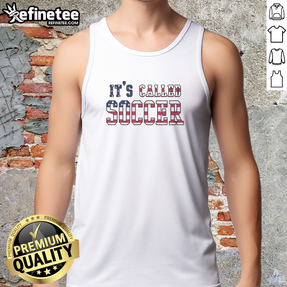 Official It'S Called Soccer USA Flag American Humor Bold T Shirt on Tank Top Official It'S Called Soccer USA Flag American Humor Bold T Shirt shown as a tank top preview
