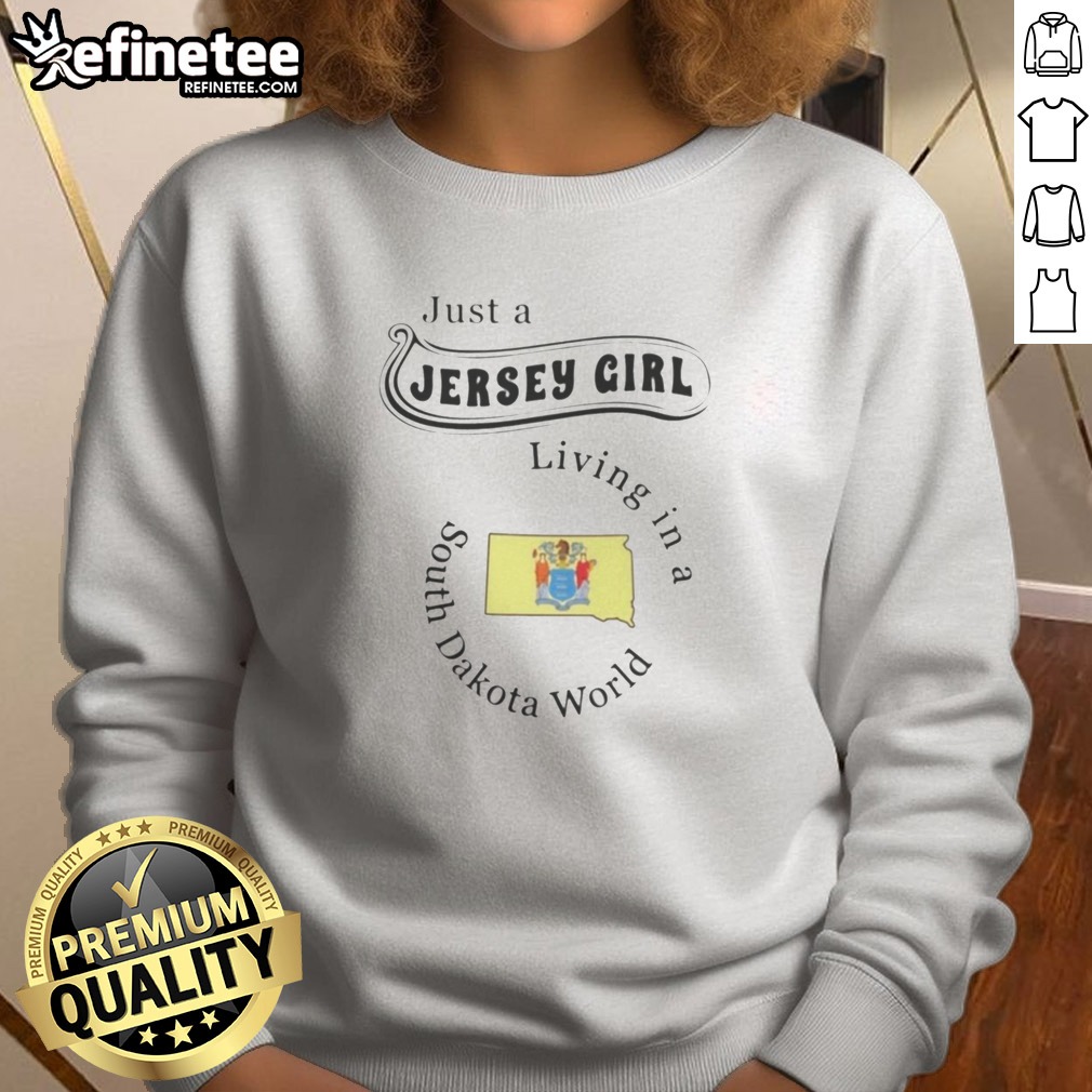 Official Just A Jersey Girl Living In A South Dakota World T Shirt on Sweatshirt Official Just A Jersey Girl Living In A South Dakota World T Shirt shown as a sweatshirt preview