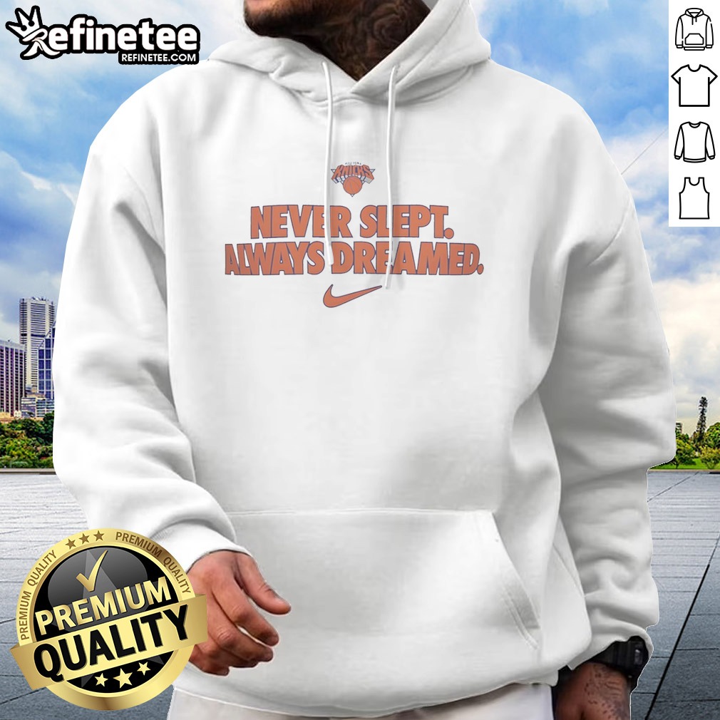 Official New York Knicks Never Slept Always Dreamed T Shirt on Hoodie Official New York Knicks Never Slept Always Dreamed T Shirt shown as a hoodie preview