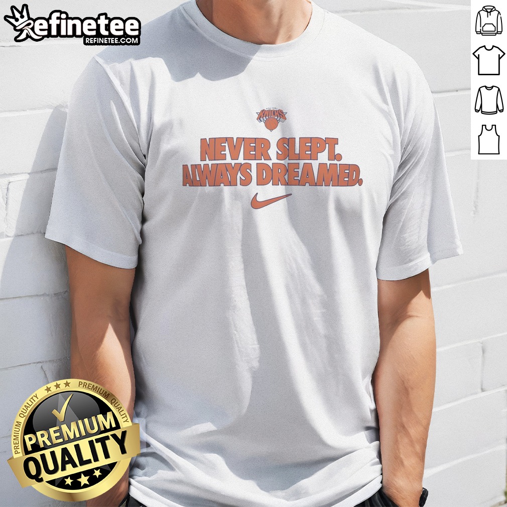 Official New York Knicks Never Slept Always Dreamed T Shirt on Classic Shirt Official New York Knicks Never Slept Always Dreamed T Shirt shown as a classic shirt preview