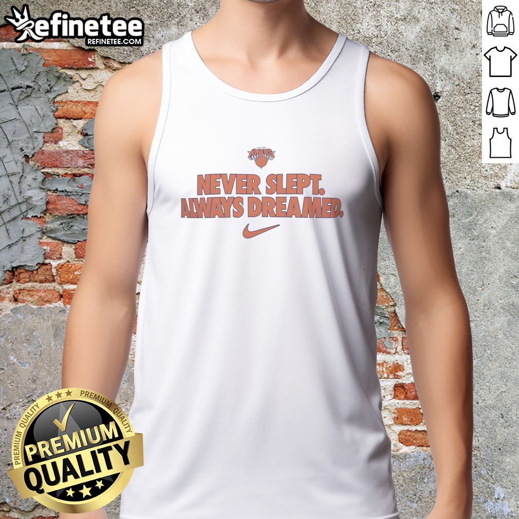 Official New York Knicks Never Slept Always Dreamed T Shirt on Tank Top Official New York Knicks Never Slept Always Dreamed T Shirt shown as a tank top preview