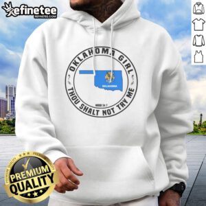 Official Oklahoma Girl Thou Shalt Not Try Me Mood 24 7 Map hoodie on hoodie