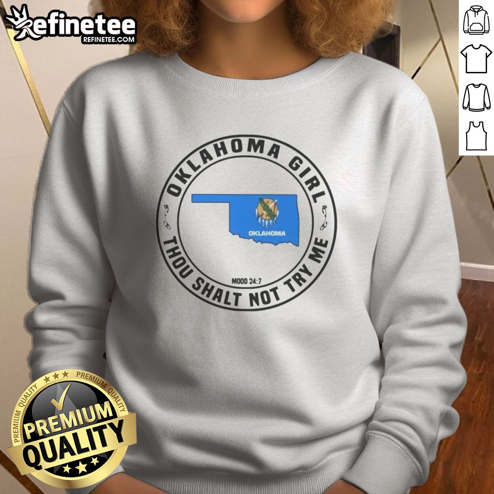Official Oklahoma Girl Thou Shalt Not Try Me Mood 24 7 Map t shirt on Sweatshirt Official Oklahoma Girl Thou Shalt Not Try Me Mood 24 7 Map t shirt shown as a sweatshirt preview