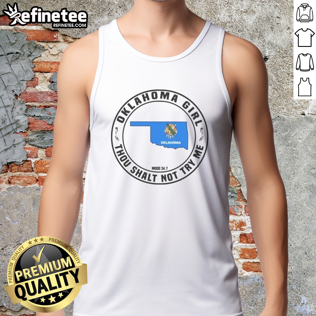 Official Oklahoma Girl Thou Shalt Not Try Me Mood 24 7 Map t shirt on Tank Top Official Oklahoma Girl Thou Shalt Not Try Me Mood 24 7 Map t shirt shown as a tank top preview