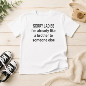 Official Sorry Ladies I Am Already Like A Brother To Someone Else Kids T-Shirt