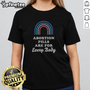 Original Abortion Pills Are For Every Body girlt shirt displayed on a wooden background