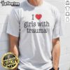 Original I Love Girls With Trauma