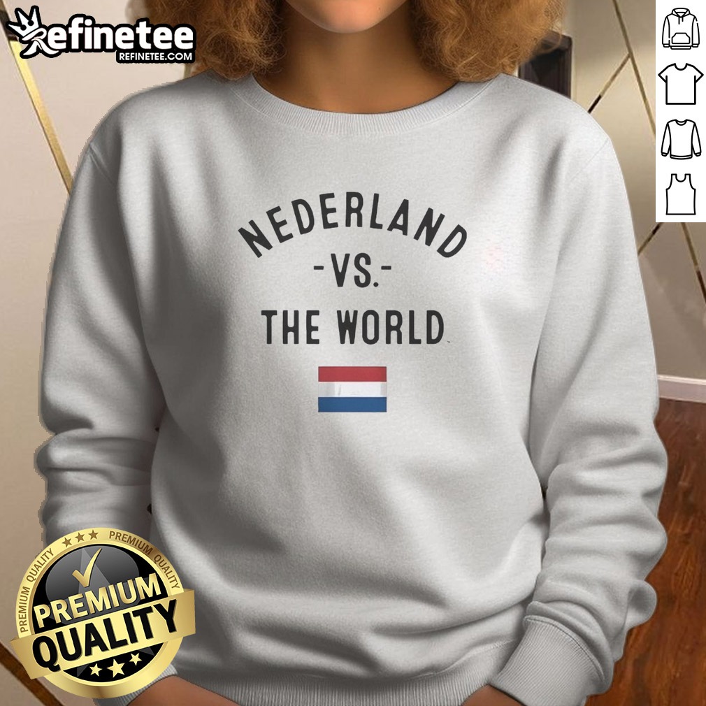 Original Nederland Vs The World T Shirt on Sweatshirt Original Nederland Vs The World T Shirt shown as a sweatshirt preview