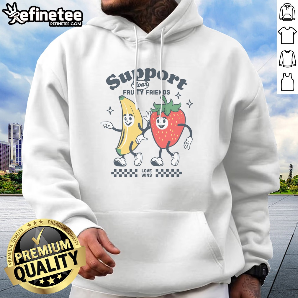 Original Support Your Fruity Friends t shirt on Hoodie Original Support Your Fruity Friends t shirt shown as a hoodie preview