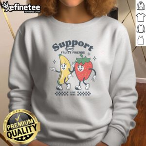 Original Support Your Fruity Friends sweatshirt featuring vibrant fruit-themed graphics