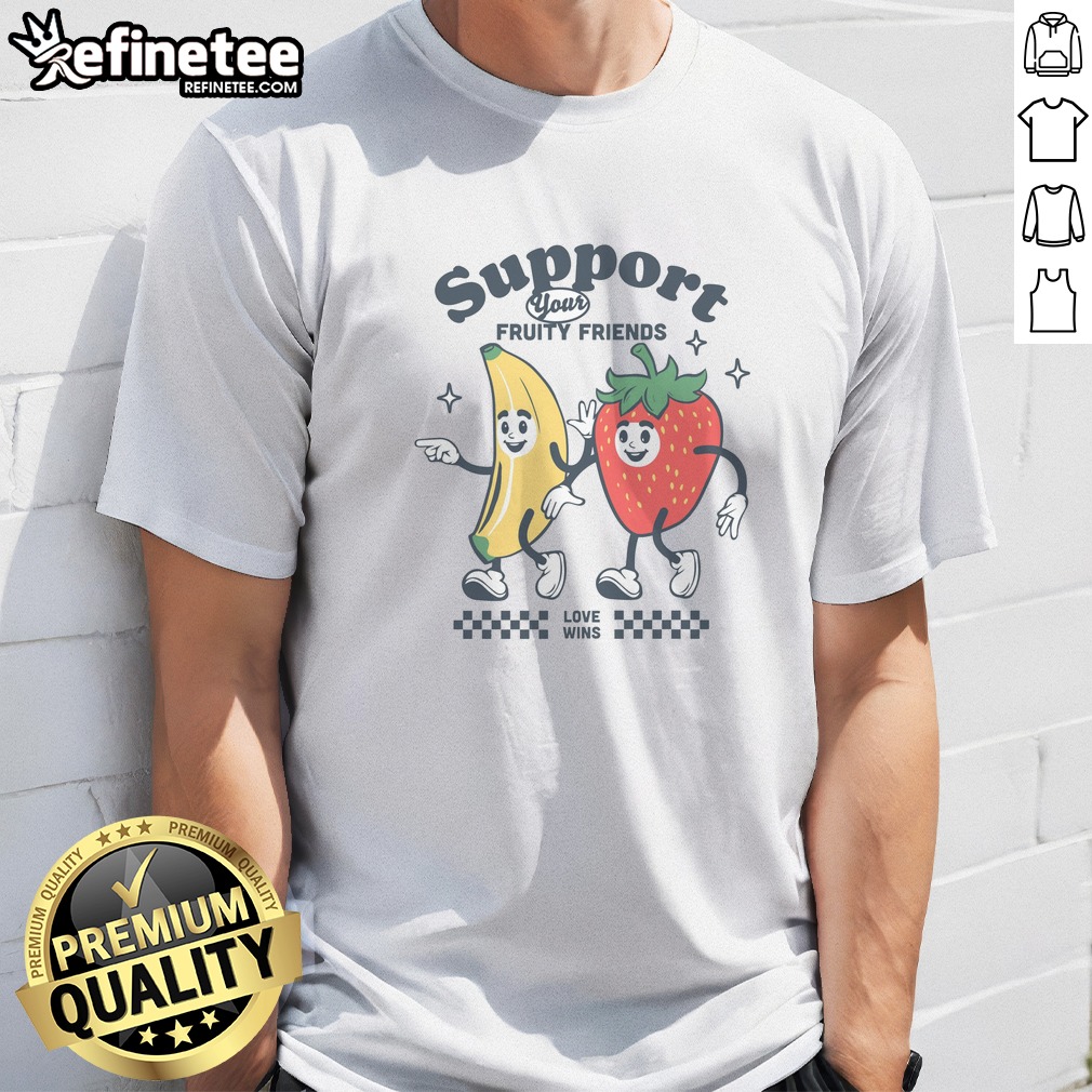 Original Support Your Fruity Friends t shirt on Classic Shirt Original Support Your Fruity Friends t shirt shown as a classic shirt preview