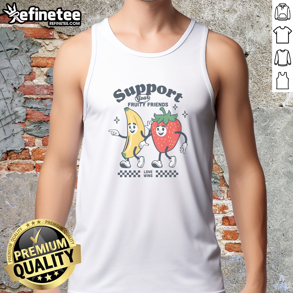 Original Support Your Fruity Friends t shirt on Tank Top Original Support Your Fruity Friends t shirt shown as a tank top preview