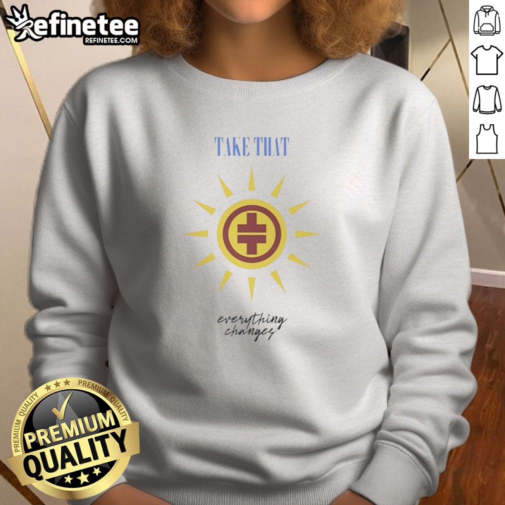 Original Take That Everything Changes Vintage T Shirt on Sweatshirt Original Take That Everything Changes Vintage T Shirt shown as a sweatshirt preview