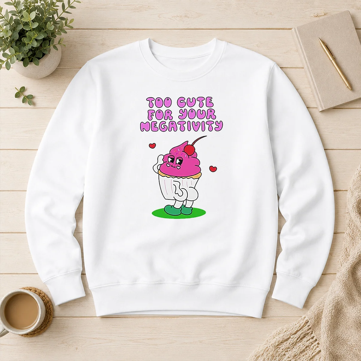 Original Too Cute For Your Negativity Sassy Cupcake Sweater