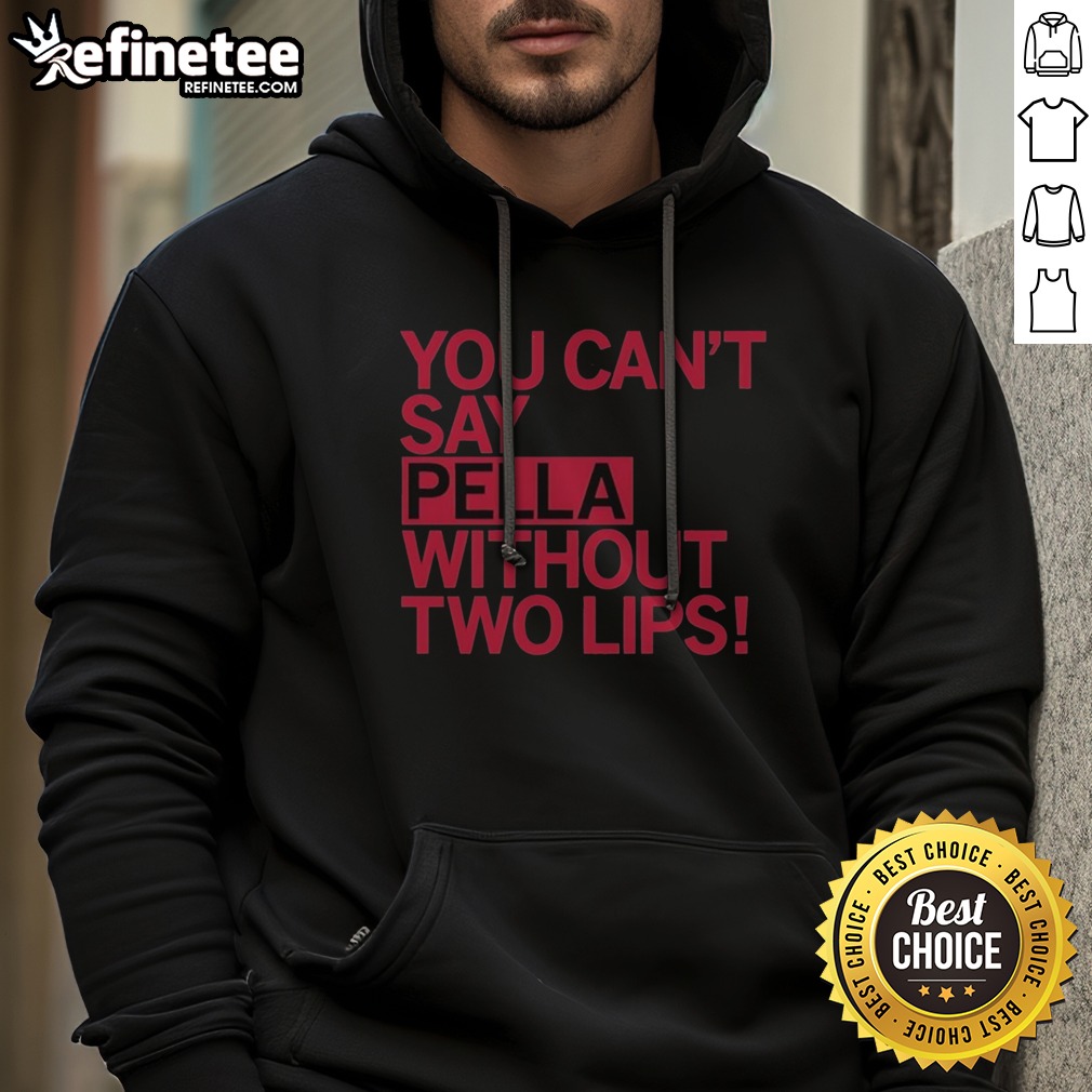 Original You Can'T Say Pella Without Two Lips Retro T Shirt on Hoodie Original You Can'T Say Pella Without Two Lips Retro T Shirt shown as a hoodie preview