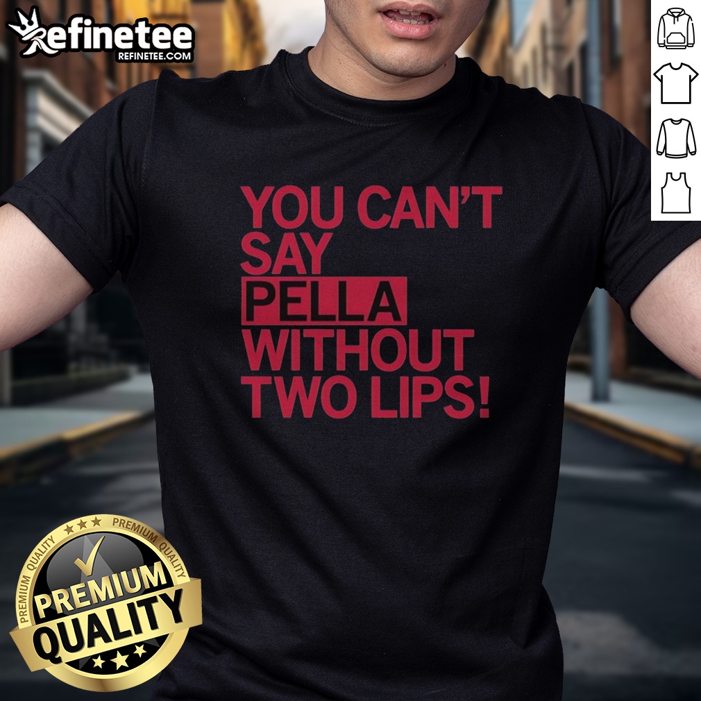 Original You Can'T Say Pella Without Two Lips Retro T Shirt on Classic Shirt Original You Can'T Say Pella Without Two Lips Retro T Shirt shown as a classic shirt preview
