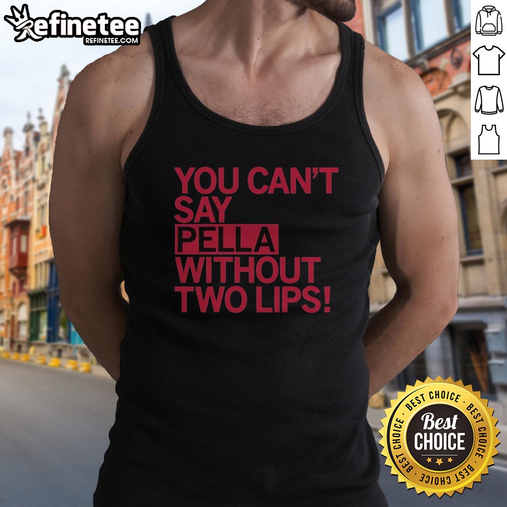 Original You Can'T Say Pella Without Two Lips Retro T Shirt on Tank Top Original You Can'T Say Pella Without Two Lips Retro T Shirt shown as a tank top preview