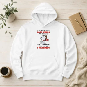 Premium Snoopy So I'M Pretty Sure My Last Words Are Gonna Be Damn That Didn'T Work The Way I Hoodie