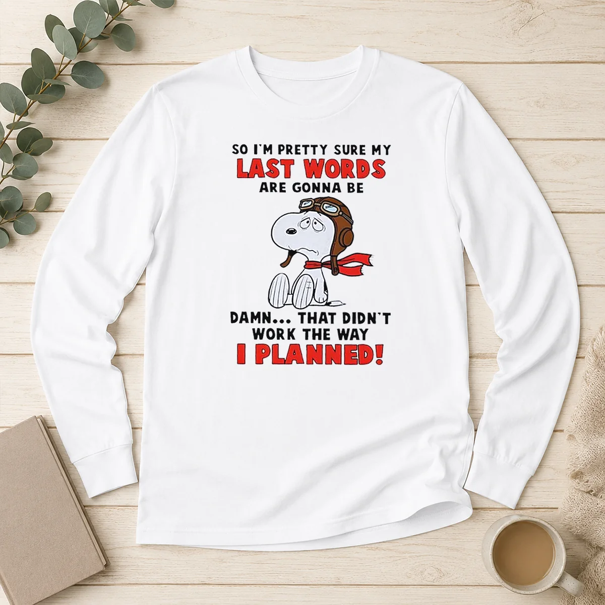 Premium Snoopy So I'M Pretty Sure My Last Words Are Gonna Be Damn That Didn'T Work The Way I Long Sleeve Shirt