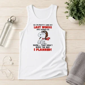 Premium Snoopy So I'M Pretty Sure My Last Words Are Gonna Be Damn That Didn'T Work The Way I Tank Top