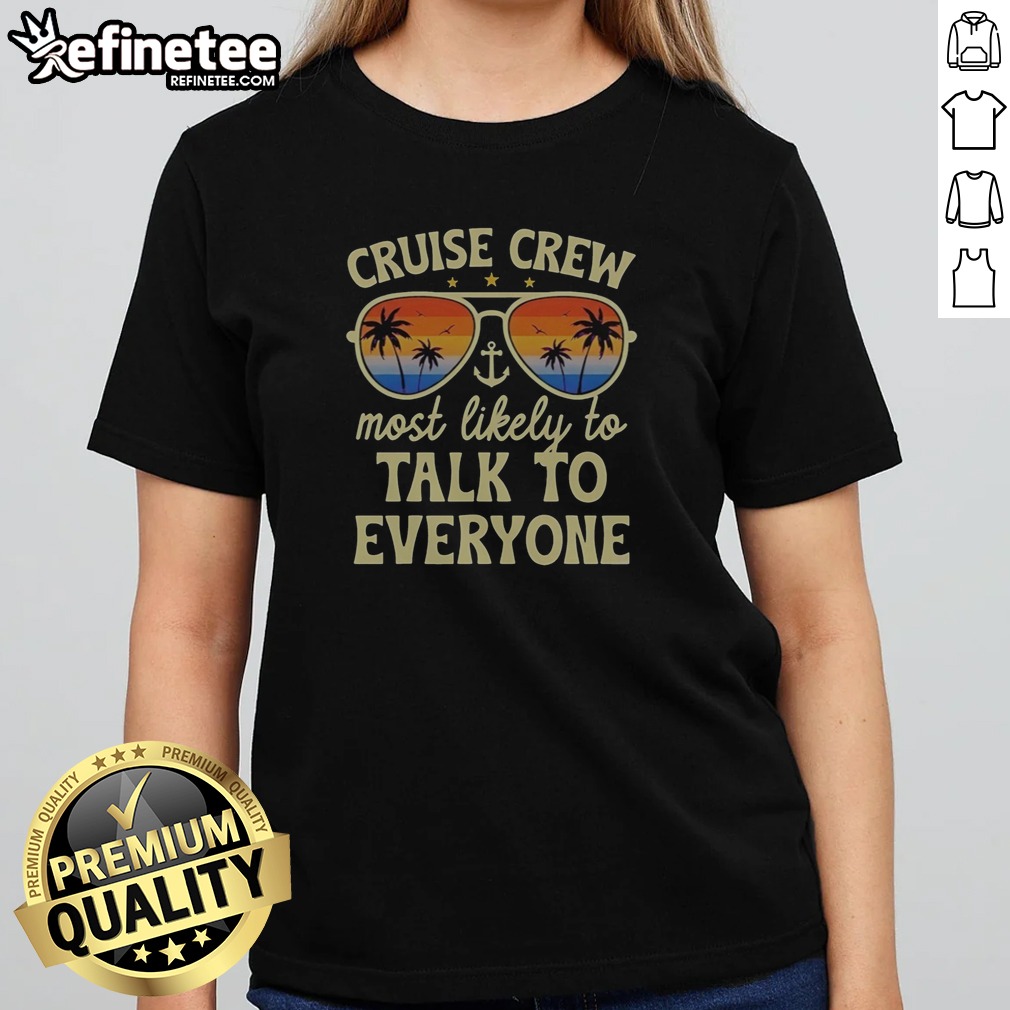 Premium Summer Cruise Crew Most Likely To Talk To Everyone Retro t shirt on Classic Shirt Premium Summer Cruise Crew Most Likely To Talk To Everyone Retro t shirt shown as a classic shirt preview