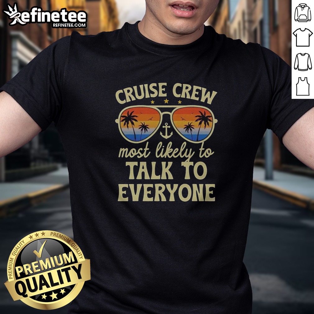 Premium Summer Cruise Crew Most Likely To Talk To Everyone Retro t shirt on Classic Shirt Premium Summer Cruise Crew Most Likely To Talk To Everyone Retro t shirt shown as a classic shirt preview