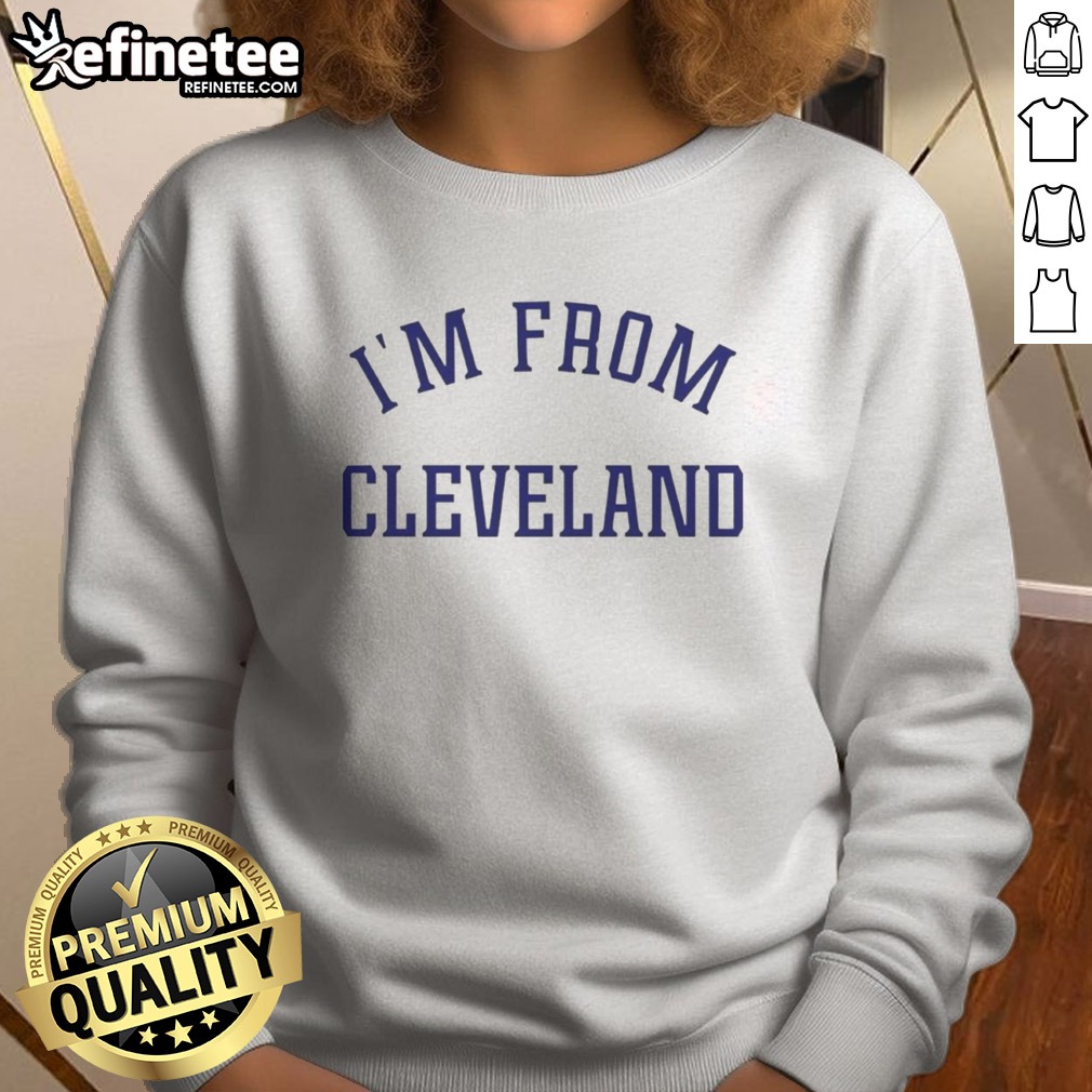 Premium Travis Kelce I'M From Cleveland T Shirt on Sweatshirt Premium Travis Kelce I'M From Cleveland T Shirt shown as a sweatshirt preview